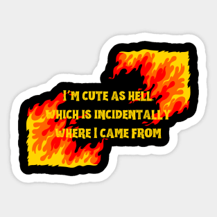 Unique "I'm Cute As Hell, Which Is Incidentally Where I Come From Shirt" Graphic Tee - Express Your Boldness and Hotness with Style Sticker